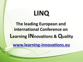 The leading European and
international Conference on
Learning INnovations & Quality
www.learning-innovations.eu
LINQ
 