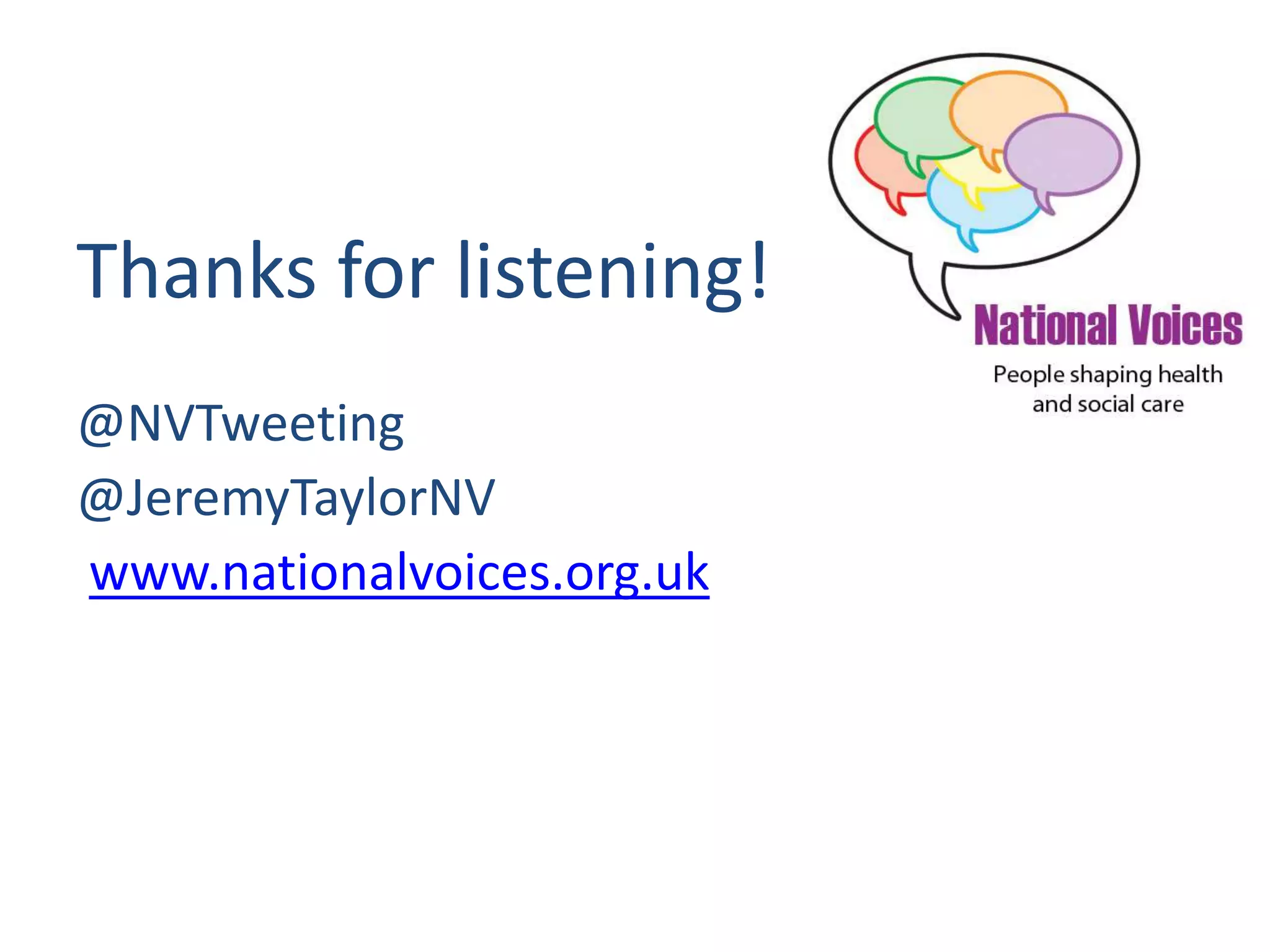 Thanks for listening!
@NVTweeting
@JeremyTaylorNV
www.nationalvoices.org.uk
 