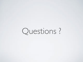 Questions ?
 
