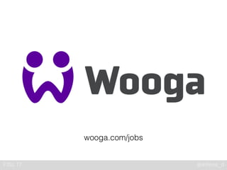 @etiene_dFISL 17
wooga.com/jobs
 