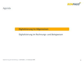 Digitalisierung der Buchhaltung | 14.07.2016 | Dr. Donovan Pfaff 2
Agenda
Digitalisierung im Allgemeinen
Digitalisierung im Rechnungs- und Belegwesen
 