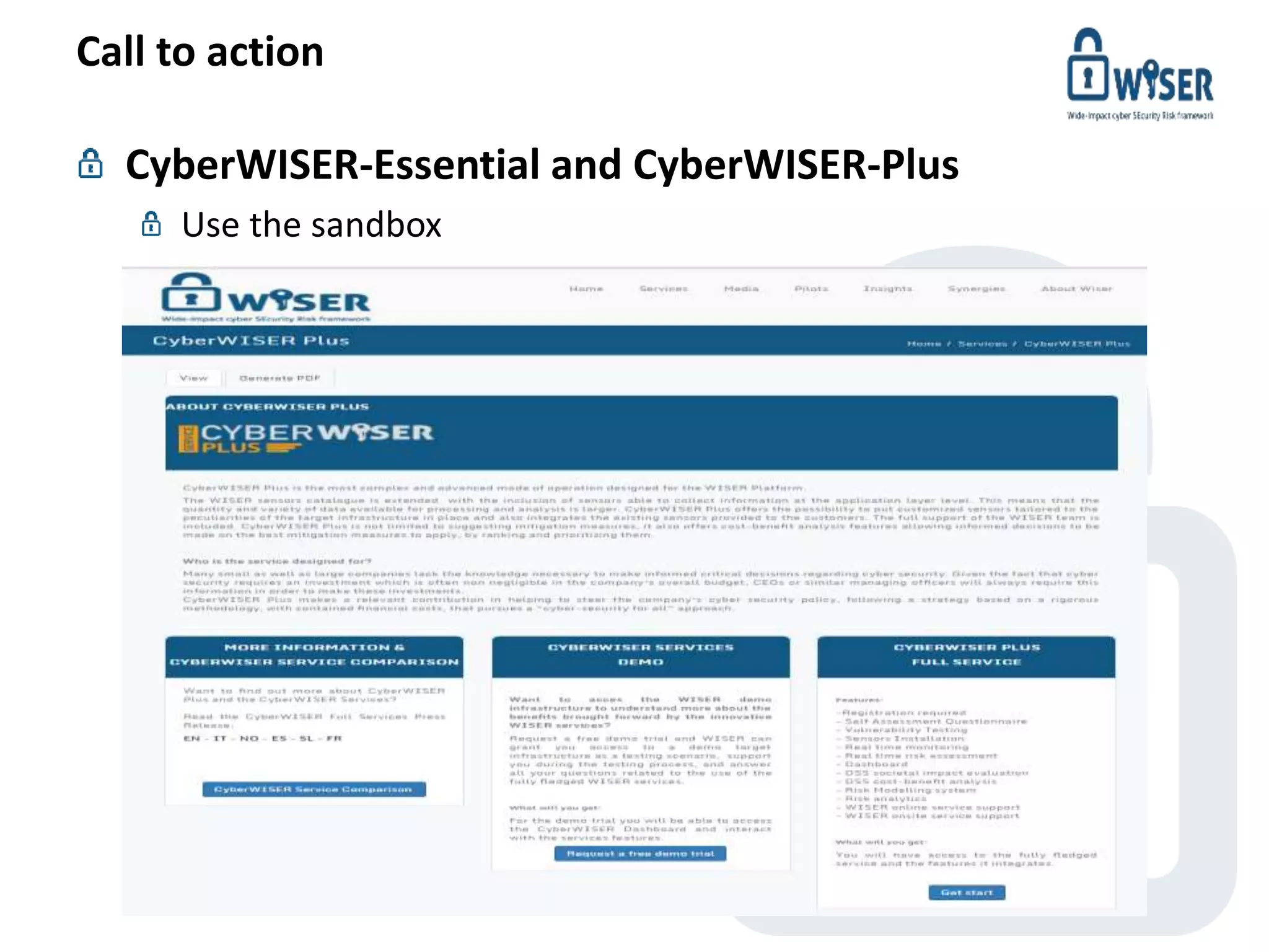 Call to action
CyberWISER-Essential and CyberWISER-Plus
Use the sandbox
© WISER 2017 www.cyberwiser.eu - @cyberwiser
 