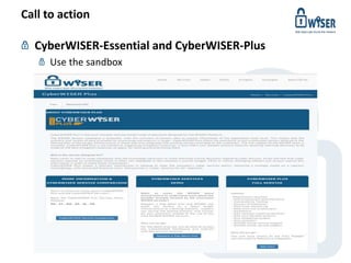 Call to action
CyberWISER-Essential and CyberWISER-Plus
Use the sandbox
© WISER 2017 www.cyberwiser.eu - @cyberwiser
 