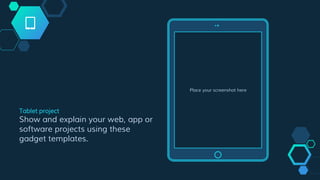 Place your screenshot here
Tablet project
Show and explain your web, app or
software projects using these
gadget templates.
 