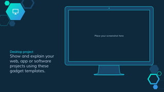Place your screenshot here
Desktop project
Show and explain your
web, app or software
projects using these
gadget templates.
 