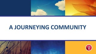 A JOURNEYING COMMUNITY
 