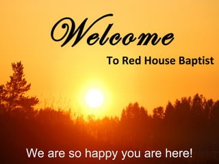 Welcome
To Red House Baptist
We are so happy you are here!
 