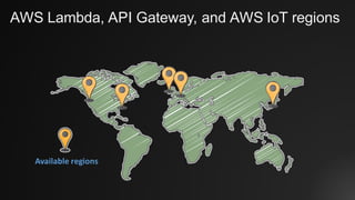 AWS Lambda, API Gateway, and AWS IoT regions
Available	regions
 