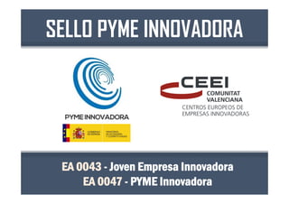 EA 0043 - Joven Empresa Innovadora
EA 0047 - PYME Innovadora
SELLO PYME INNOVADORA
 
