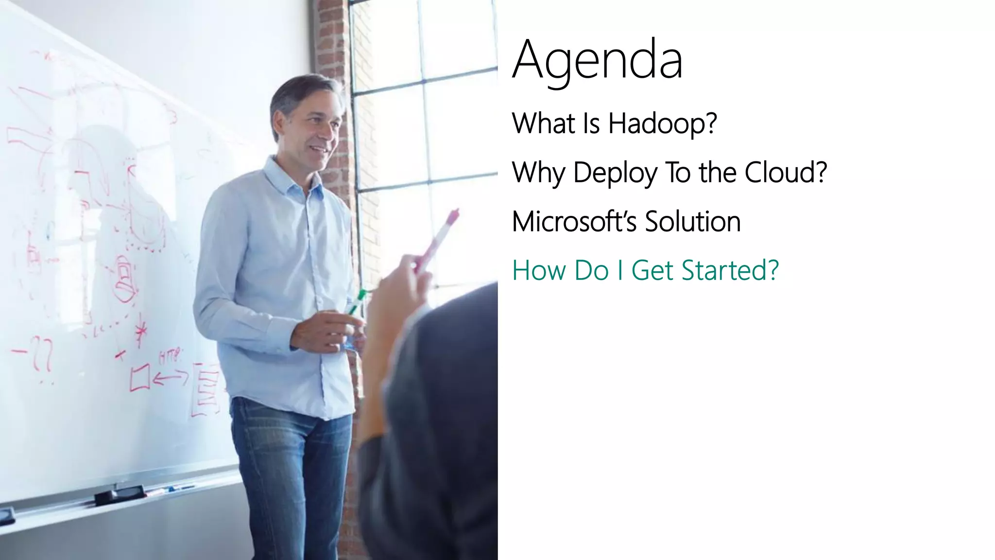 What Is Hadoop?
Why Deploy To the Cloud?
Microsoft’s Solution
 