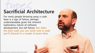 Sacrificial Architecture
For many people throwing away a code
base is a sign of failure, perhaps
understandable given the inherent
exploratory nature of software
development, but still failure. But often
the best code you can write now is code
you'll discard in a couple of years time.
http://martinfowler.com/bliki/SacrificialArchitecture.html
 