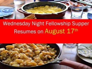 Wednesday Night Fellowship Supper
Resumes on August 17th
 