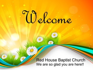 Welcome
Red House Baptist Church
We are so glad you are here!!
 