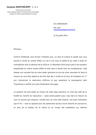 1
Eric VERHAEGHE
Par mail
everhaeghe@parmenide.fr
le 25 juillet 2016
Monsieur,
Comme d’habitude vous écrivez n’importe quo...