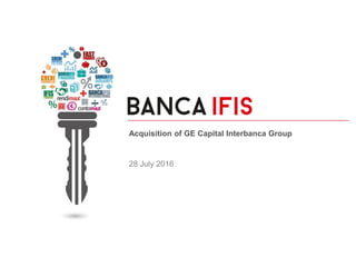 Acquisition of GE Capital Interbanca Group
28 July 2016
 