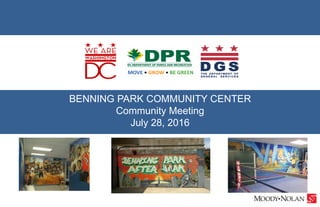 BENNING PARK COMMUNITY CENTER
Community Meeting
July 28, 2016
 