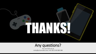 THANKS!
Any questions?
You can find me at
indra@artoncode.com/ +62 (812) 86 688 388
 