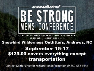 Snowbird Wilderness Outfitters, Andrews, NC
September 15-17
$139.00 covers everything except
transportation
Contact Keith Parke for registration information @ 859-582-9344
 