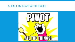 6. FALL IN LOVE WITH EXCEL
 
