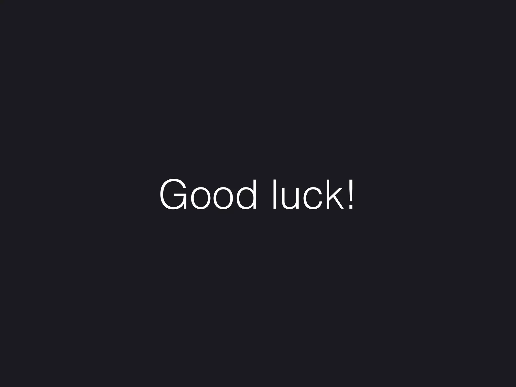 Good luck!
 