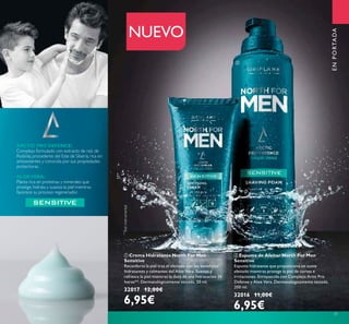31
NUEVO
ባ Espuma de Afeitar North For Men
Sensitive
Espuma hidratante que proporciona un suave
afeitado mientras protege la piel de cortes e
irritaciones. Enriquecida con Complejo Artic Pro
Defense y Aloe Vera. Dermatológicamente testada.
200 ml.
32016 11,00€
6,95€
ቢ Crema Hidratante North For Men
Sensitive
Reconforta la piel tras el afeitado con los beneﬁcios
hidratantes y calmantes del Aloe Vera. Suaviza y
refresca la piel mientras la dota de una hidratacion 24
horas**. Dermatológicamente testada. 50 ml.
32017 12,00€
6,95€
ENPORTADA
ቢ
ባ
**
Testinstrumental
ARCTIC PRO DEFENCE:
Complejo formulado con extracto de raíz de
Rodiola, procedente del Este de Siberia, rica en
antioxidantes y conocida por sus propiedades
protectoras.
ALOEVERA:
Planta rica en proteínas y minerales que
protege, hidrata y suaviza la piel mientras
favorece su proceso regenerador.
 
