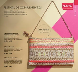 35
EN EL INTERIOR:
Forro de poliéster rosa
y cierre de cremallera.
ቢ Kit de Manicura Coachella
Divertido kit de manicura con funda
estamapada y cierre con goma elástica.
Contiene tijera, corta-uñas, lima, retira
cutículas y pinzas de acero inoxidable.
Tamaño funda: 11.7 x 7.2 x 1.8 cm. Accesorio.
29003 7,95€
ባ Pulsera Coachella
Pulsera de Poliéster naranja inspirada en el
estilo boho chic. Con cierre dorado y remate
de ﬂecos. Largo: 19 cm + 4 cm cadenita
extensible.
28988 7,95€
ቤ Bolso-Cartera Coachella
Preciosa combinación de texturas y colores
con frontal de estampado jacquard y acabado
dorado de imitación piel. Con cadena dorada
desmontable, para llevar al hombro o como
cartera de mano. Tamaño: 30 x 15 x 18.5 cm.
Accesorio.
28987 17,95€
¿Lista para disfrutar con los mejores
complementos? ¡Estampados increíbles y
colores fascinantes que captarán todas las
miradas!
FESTIVAL DE COMPLEMENTOS
NUEVO
EXISTENCIAS LIMITADAS
ENPORTADA
ቤ
 