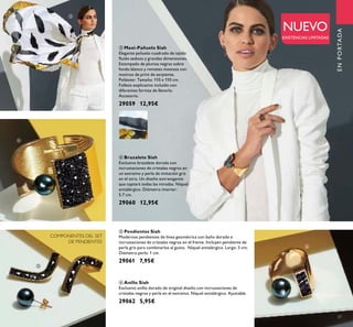 37
ቤ Maxi-Pañuelo Siah
Elegante pañuelo cuadrado de tejido
ﬂuído sedoso y grandes dimensiones.
Estampado de plumas negras sobre
fondo blanco y remates mostaza con
motivos de print de serpiente.
Poliéster. Tamaño: 110 x 110 cm.
Folleto explicativo incluído con
diferentes formas de llevarlo.
Accesorio.
29059 12,95€
ብ Brazalete Siah
Exclusivo brazalete dorada con
incrustaciones de cristales negros en
un extremo y perla de imitación gris
en el otro. Un diseño extravagante
que captará todas las miradas. Níquel
antialérgico. Diámetro interior:
5.7 cm.
29060 12,95€
ቦ Pendientes Siah
Modernos pendientes de línea geométrica con baño dorado e
incrustaciones de cristales negros en el frente. Incluyen pendiente de
perla gris para combinarlos al gusto. Níquel antialérgico. Largo: 3 cm;
Diámetro perla: 1 cm.
29061 7,95€
ቧ Anillo Siah
Exclusivo anillo dorado de original diseño con incrustaciones de
cristales negros y perla en el extremo. Níquel antialérgico. Ajustable.
29062 5,95€
COMPONENTES DEL SET
DE PENDIENTES
NUEVO
EXISTENCIAS LIMITADAS
ENPORTADA
ቤ
ብ
ቦ
ቧ
 