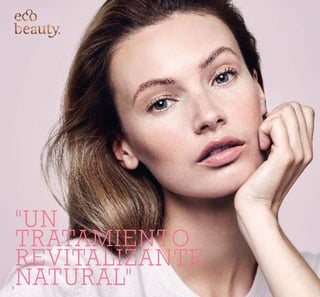 4
"UN
TRATAMIENTO
REVITALIZANTE
NATURAL"
 