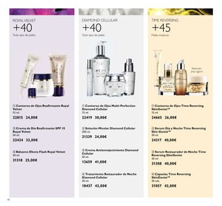 48
+40
ROYALVELVET
Todo tipo de pieles
+45
TIME REVERSING
Pieles maduras
DIAMOND CELLULAR
+40Todo tipo de pieles
ባ Serum Día y Noche Time Reversing
Skin Genist™
30 ml.
24217 40,00€
ቢ Contorno de Ojos Time Reversing
SkinGenist™
15 ml.
24665 26,00€
ባ Crema de Día Reaﬁrmante SPF 15
Royal Velvet
50 ml.
22424 32,00€
ቢ Contorno de Ojos Reaﬁrmante Royal
Velvet
15 ml.
22815 24,00€
ቤ Bálsamo Efecto Flash Royal Velvet
30 ml.
31318 25,00€
ብ Cápsulas Time Reversing
SkinGenist™
30 uds.
31057 42,00€
*
Atención:
¡No ingerir!
ቤ Serum Restaurador de Noche Time
Reversing SkinGenist
30 ml.
31308 40,00€
ባ Solución Micelar Diamond Cellular
200 ml.
21339 24,00€
ብ Tratamiento Restaurador de Noche
Diamond Cellular
30 ml.
18437 42,00€
ቢ Contorno de Ojos Multi-Perfection
Diamond Cellular
15 ml.
22419 30,00€
ቤ Crema Antienvejecimiento Diamond
Cellular
50 ml.
13659 41,00€
ቢ
ባ
ቤ
ቢ
ባ
ቤ
ብ
ቢ
ባ
ቤ
ብ
 