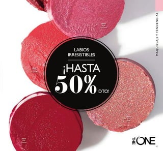30656
Pink
Mayﬂower
30667
Sweet
Tangerine
30671
Red
Passion
30675
VIP
Beige
65
MAQUILLAJEYTENDENCIAS
LABIOS
IRRESISTIBLES
¡HASTA
50%DTO!
 