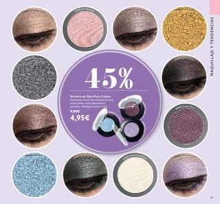 22589 Champagne Pearl
22591 Taupe Metal
26664 Sheer Lavender
22590 Pink Shimmer
22596 Asphalt Black
23869 Earthy Brown
22595 Sparkling Forest
23867 Shimmering White
26665 Copper Plum
26665CopperPl
um
26663 Lig
htBlue
26664SheerLaven
der
69
Sombra de Ojos Pure Colour
Fantásticos tonos de sombras de ojos
tanto mates como ligeramente
perlados. ¡Puébalos todos! 1.5 g.
9,00€
4,95€
45%
MAQUILLAJEYTENDENCIAS
23868 Pearly Gold
22592 Silver Grey
26663 Light Blue
 