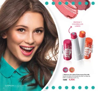 76
ቢ Bálsamo de Labios Colormanía Very Me
Suaviza tus labios con una pizca de color, un toque de
brillo y un delicioso aroma. 5 g.
7,00€ 4,95€
PROTEGE Y
COLOREA LOS
LABIOS
31865
Pink
Menthol
31866
Orange
Zest
ቢ
31865PinkMenthol
31866OrangeZest
La modelo lleva: Barra de Labios Bee Addict
Very Me 32692 Honeysuckle pink.
 