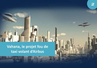 Vahana, le projet fou de
taxi volant d’Airbus
2
 