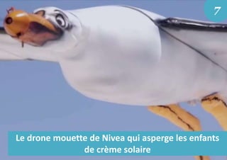 Le drone mouette de Nivea qui asperge les enfants
de crème solaire
7
 