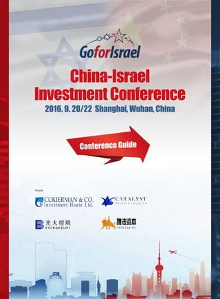 China-Israel
InvestmentConference
2016. 9. 20/22 Shanghai, Wuhan, China
Hosts
Conference Guide
 