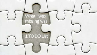 UPrince: Less Stress, More Success
What I was
missing was
1 TO DO List
 