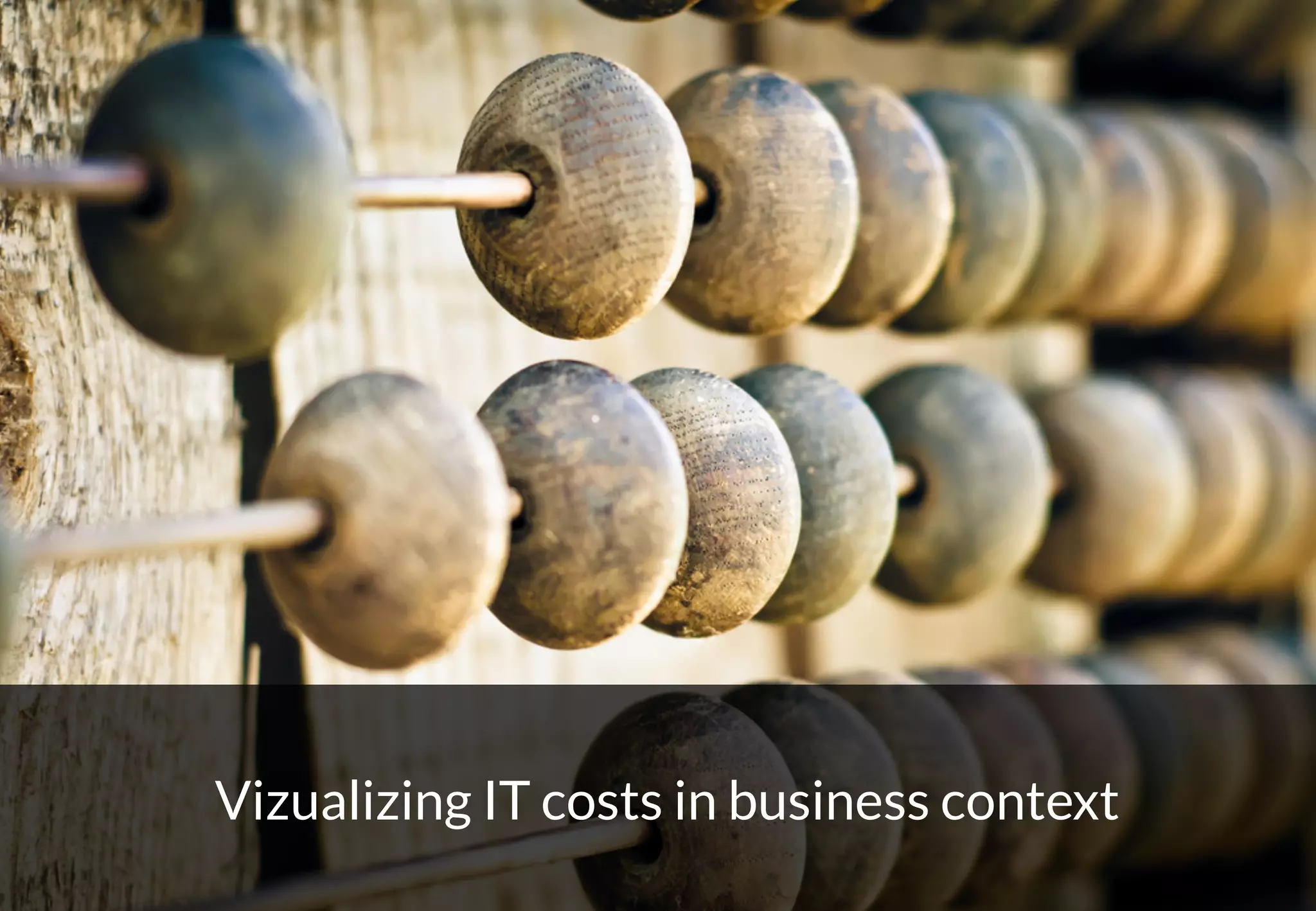 26
Vizualizing IT costs in business context
 