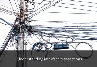 18
Understanding interface transactions
 