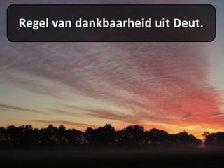 Regel van dankbaarheid uit Deut.
 