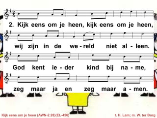 Kijk eens om je heen (AWN-2.28)(EL-456) t. H. Lam; m. W. ter Burg
 
