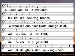 God in ons midden (EL 362)(ZGz 113) t. A.F. Troost; m. Duits
 