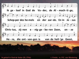 Ik geloof in God de Vader (EL 274a) t. Credo; m. P.C. van Westering
 
