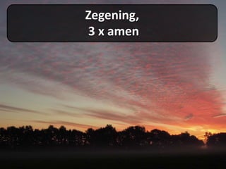 Zegening,
3 x amen
 