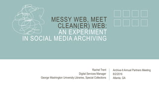 Messy Web, Meet Clean(er) Web: An Experiment in Social Media Archiving ...