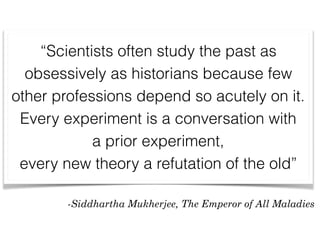 “Scientists often study the past as
obsessively as historians because few
other professions depend so acutely on it.
Every...