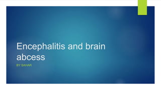 Encephalitis and brain
abcess
BY SAHAR
 