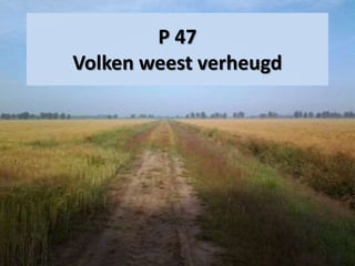 P 47
Volken weest verheugd
 