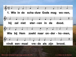 Wie in de schaduw Gods mag wonen (EL 17) t. J. Duin; m. A. Oomen
 