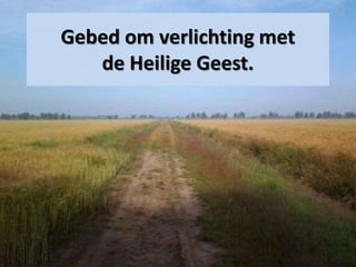 Gebed om verlichting met
de Heilige Geest.
 