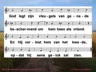 Wie in de schaduw Gods mag wonen (EL 17) t. J. Duin; m. A. Oomen
 